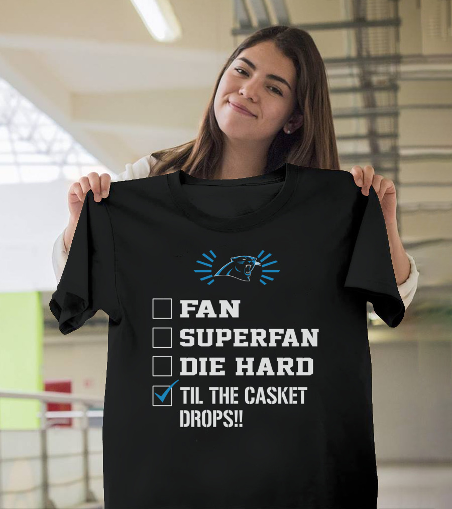 Carolina Panthers Til The Casket Drops Fan Superfan Die Hard T-Shirt