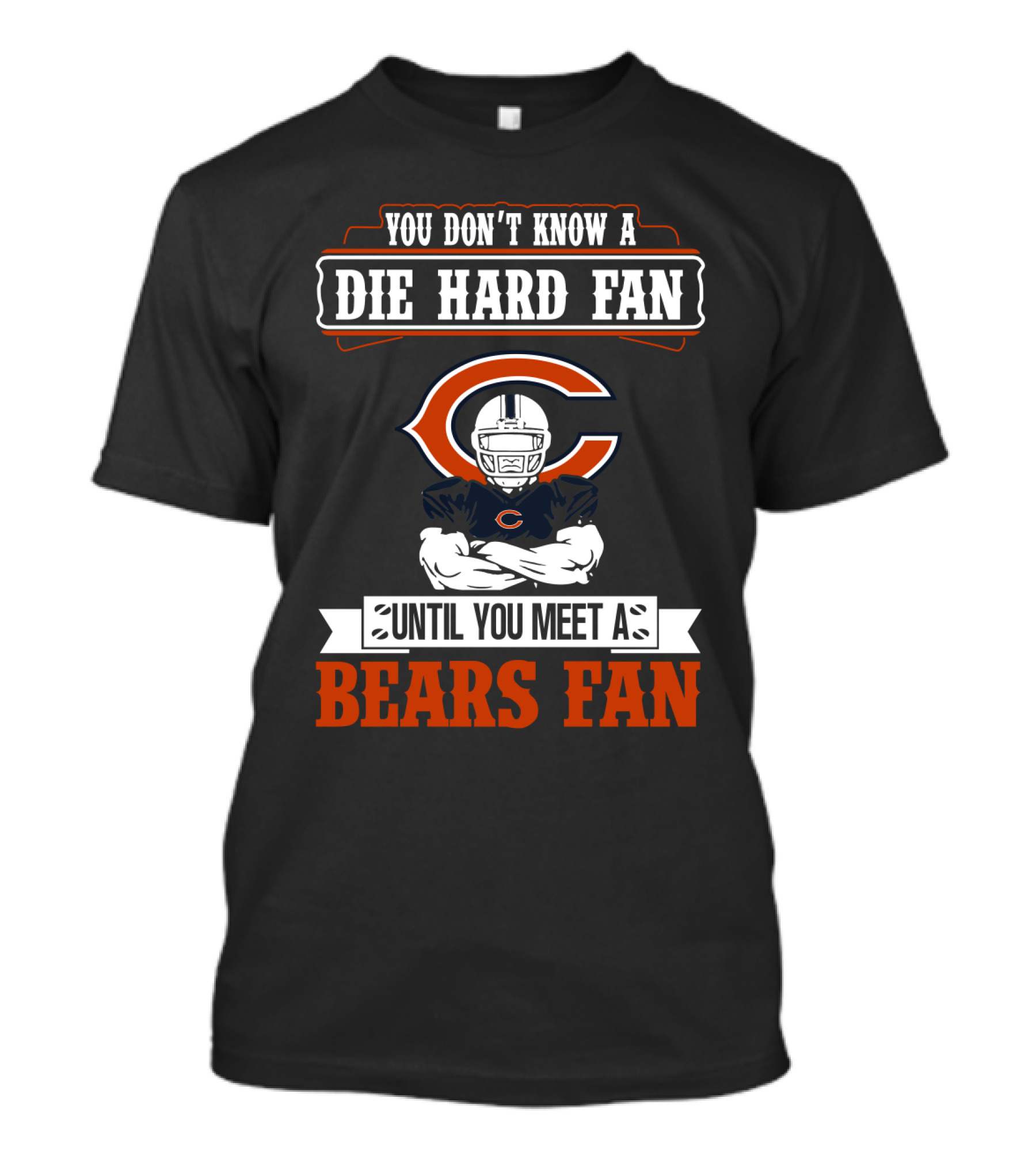 You Don't Know A Die Hard Fan Until You Meet A Chicago Bears Fan T-Shirt