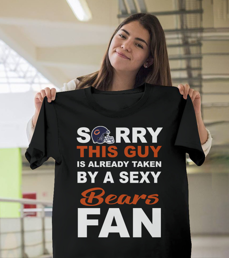 Chicago Bears Sorry This Guy Is Already Taken By A Sexy Fan T-Shirt