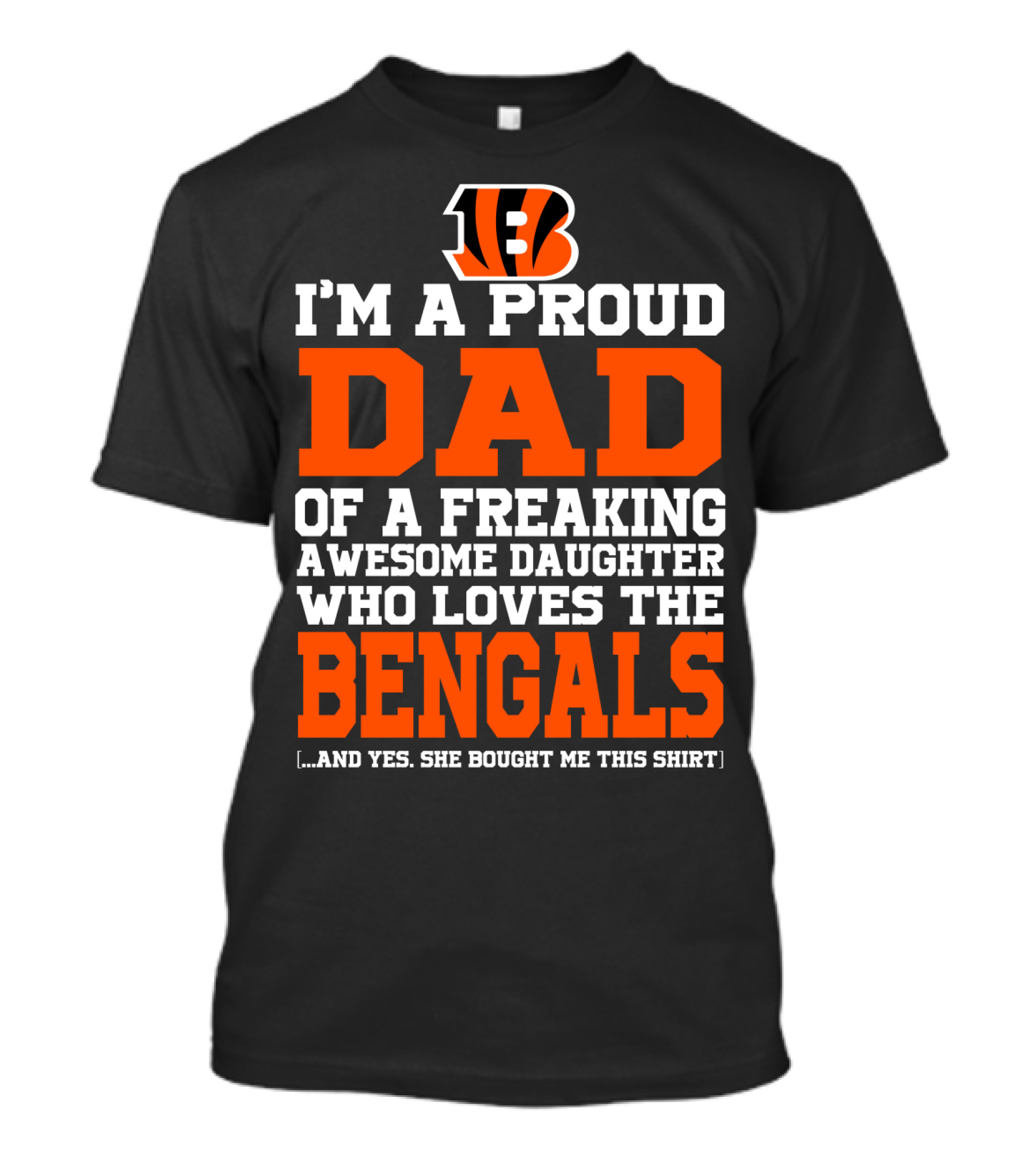 I'm A Proud Dad Of A Freaking Awesome Daughter Who Loves The Bengals B T-Shirt