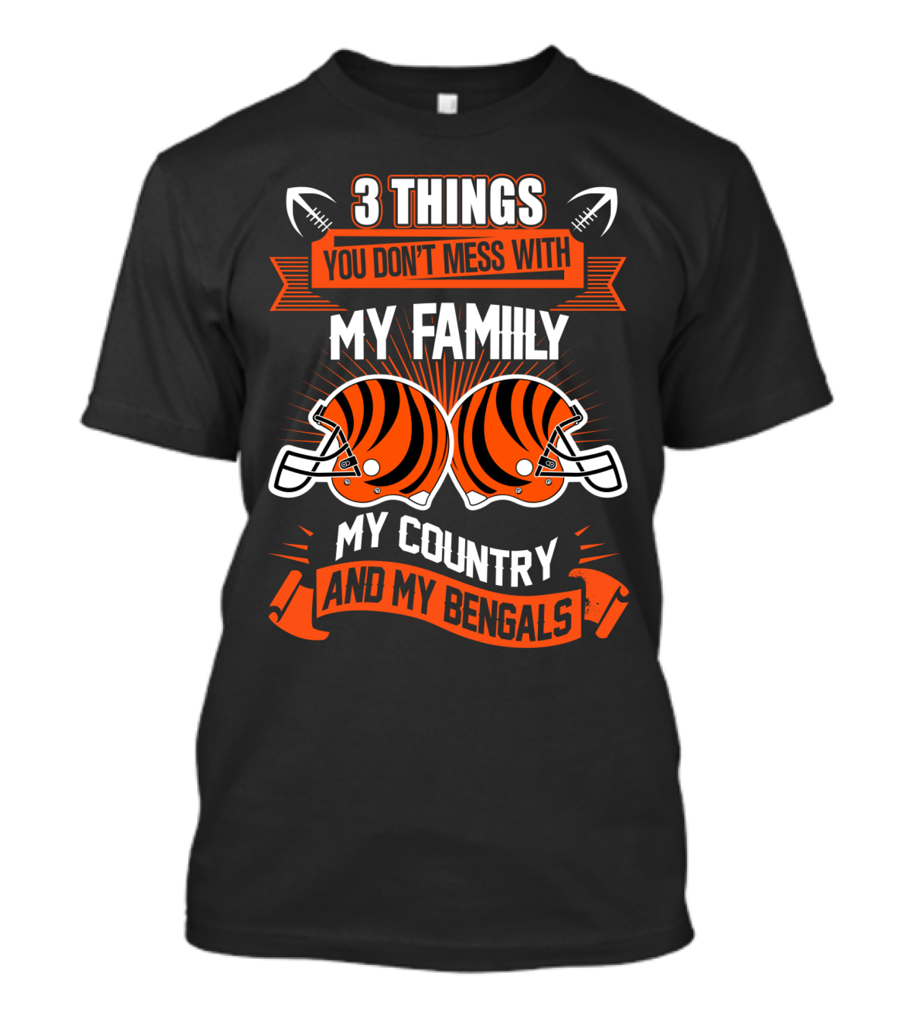 Things You Don't Mess With My Family My Country And My Bengals T-Shirt
