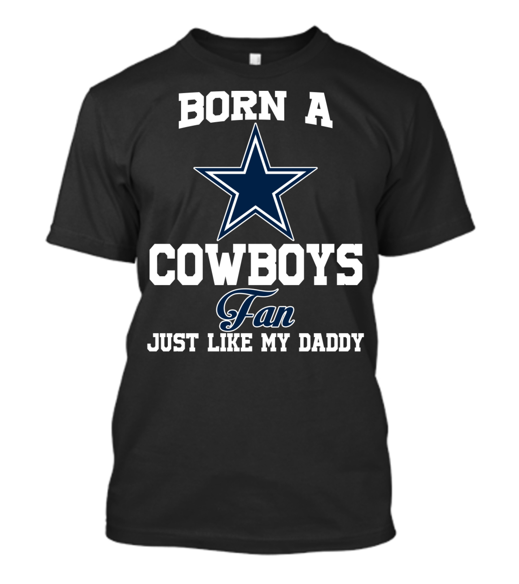 Born A Cowboys Fan Just Like My Daddy T-Shirt