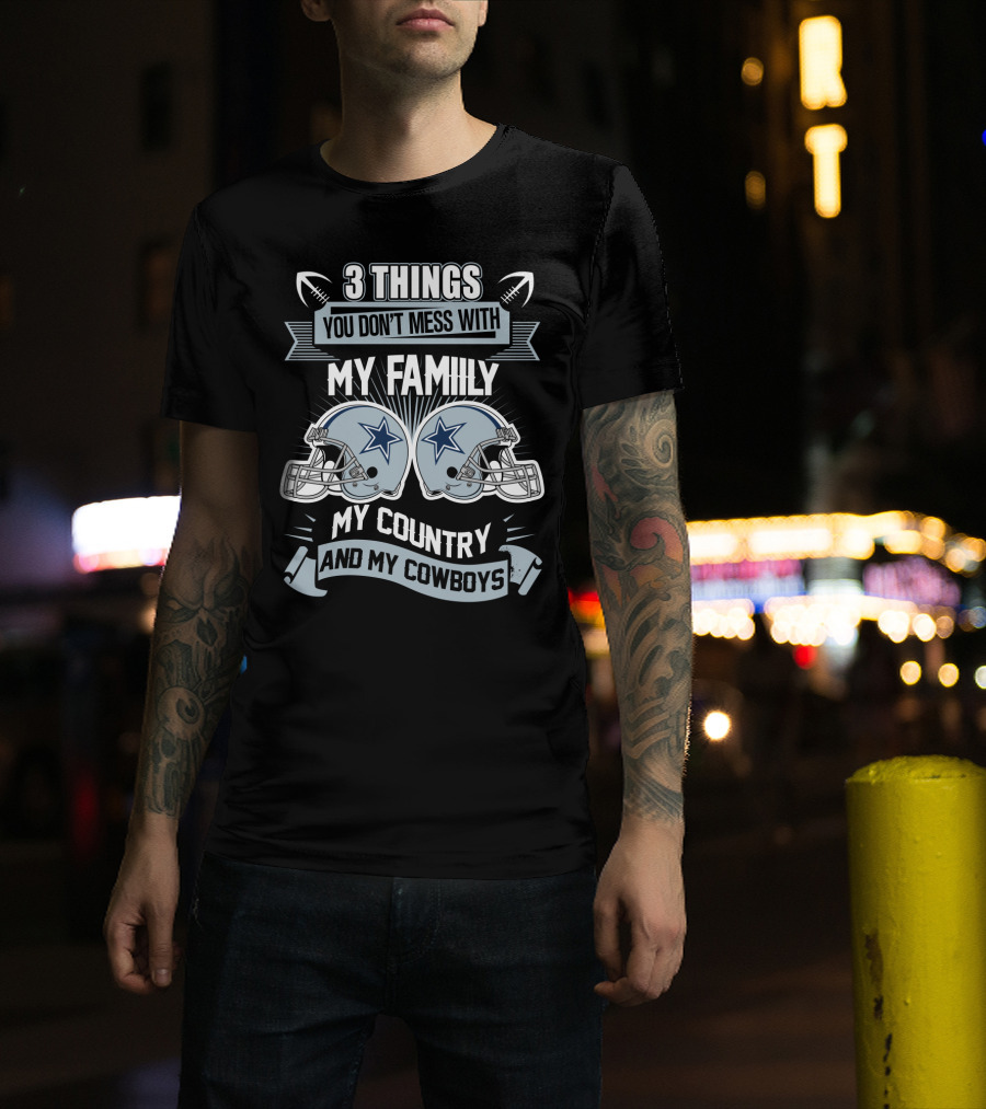Things You Don't Mess With My Family My Country And My Cowboys T-Shirt