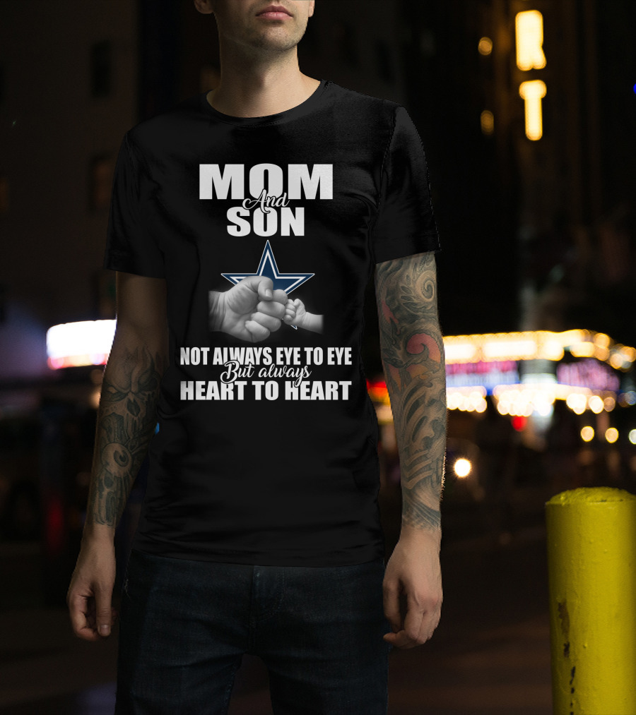 Mom And Son Not Always Eye To Eye But Always Heart To Heart Dallas Cowboys T-Shirt