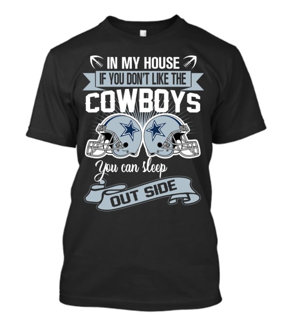 In My House If You Don't Like The Dallas Cowboys You Can Sleep Outside Football Helmets T-Shirt