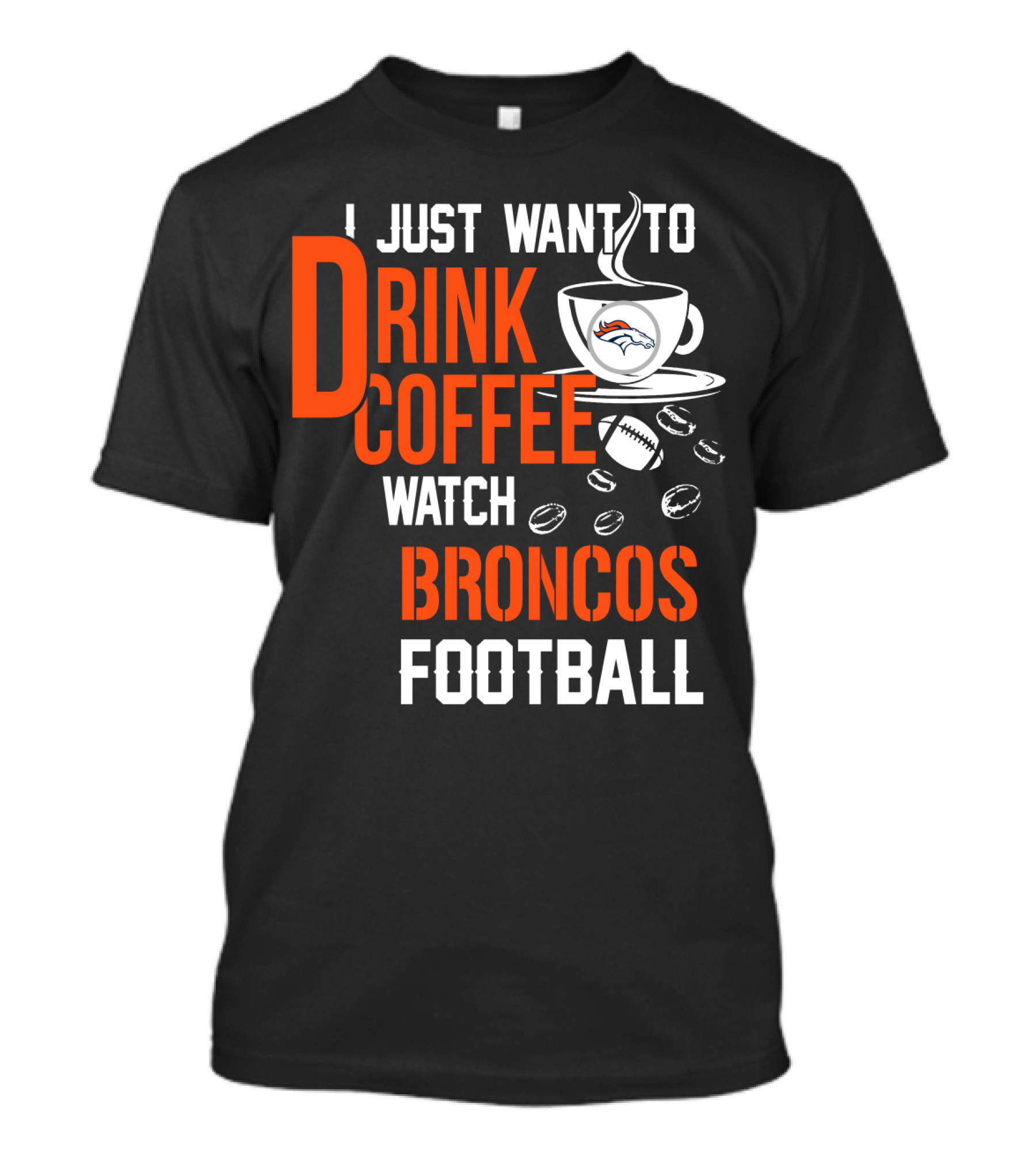 I Just Want To Drink Coffee Watch Broncos Football T-Shirt