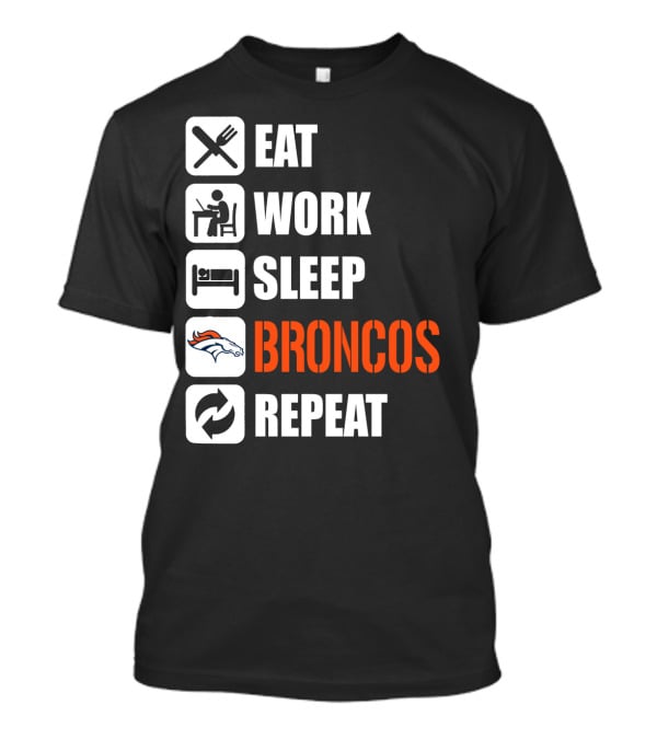 Eat Work Sleep Broncos Repeat Denver Broncos T-Shirt