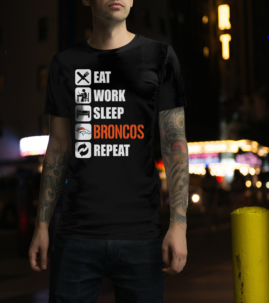 Eat Work Sleep Broncos Repeat Denver Broncos T-Shirt