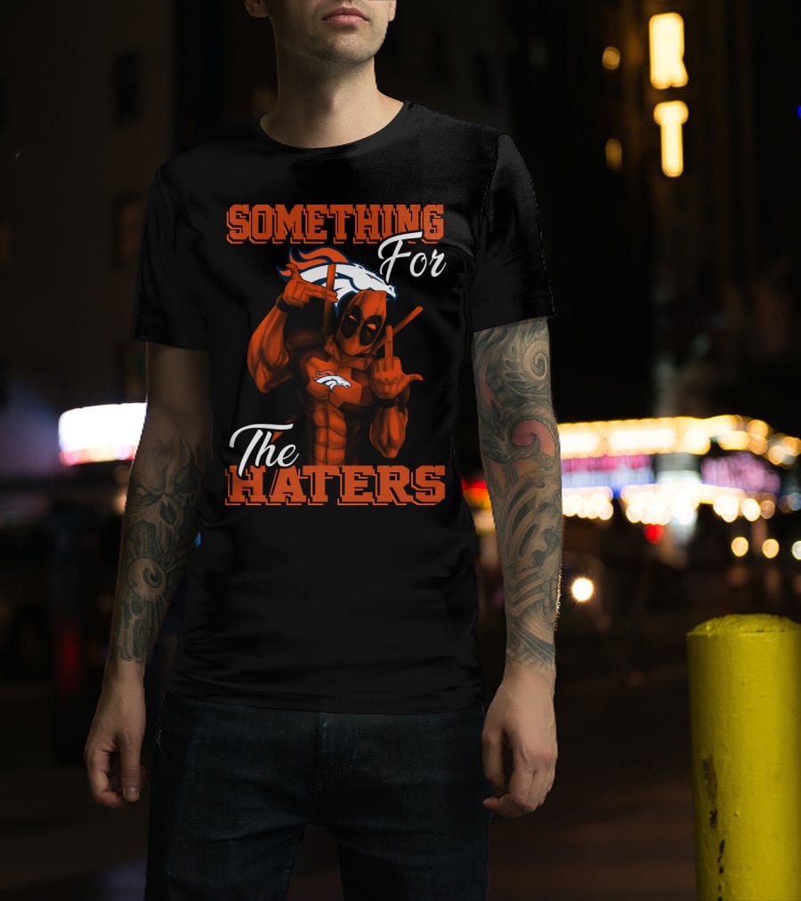 Something For The Haters Denver Broncos T-Shirt