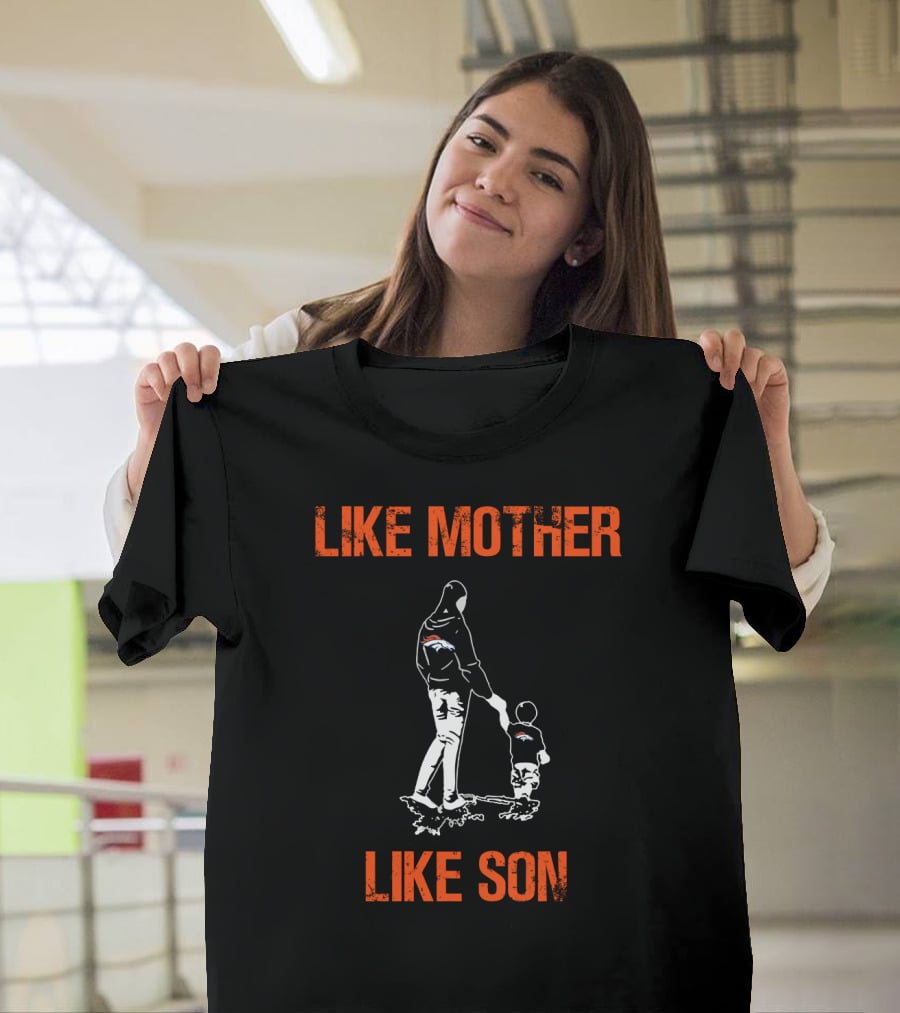 Like Mother Like Son Denver Broncos Fan Walk T-Shirt