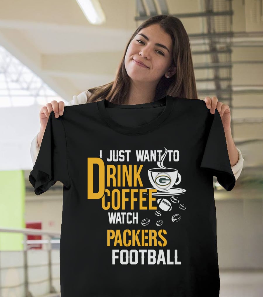 I Just Want To Drink Coffee Watch Packers Football T-Shirt