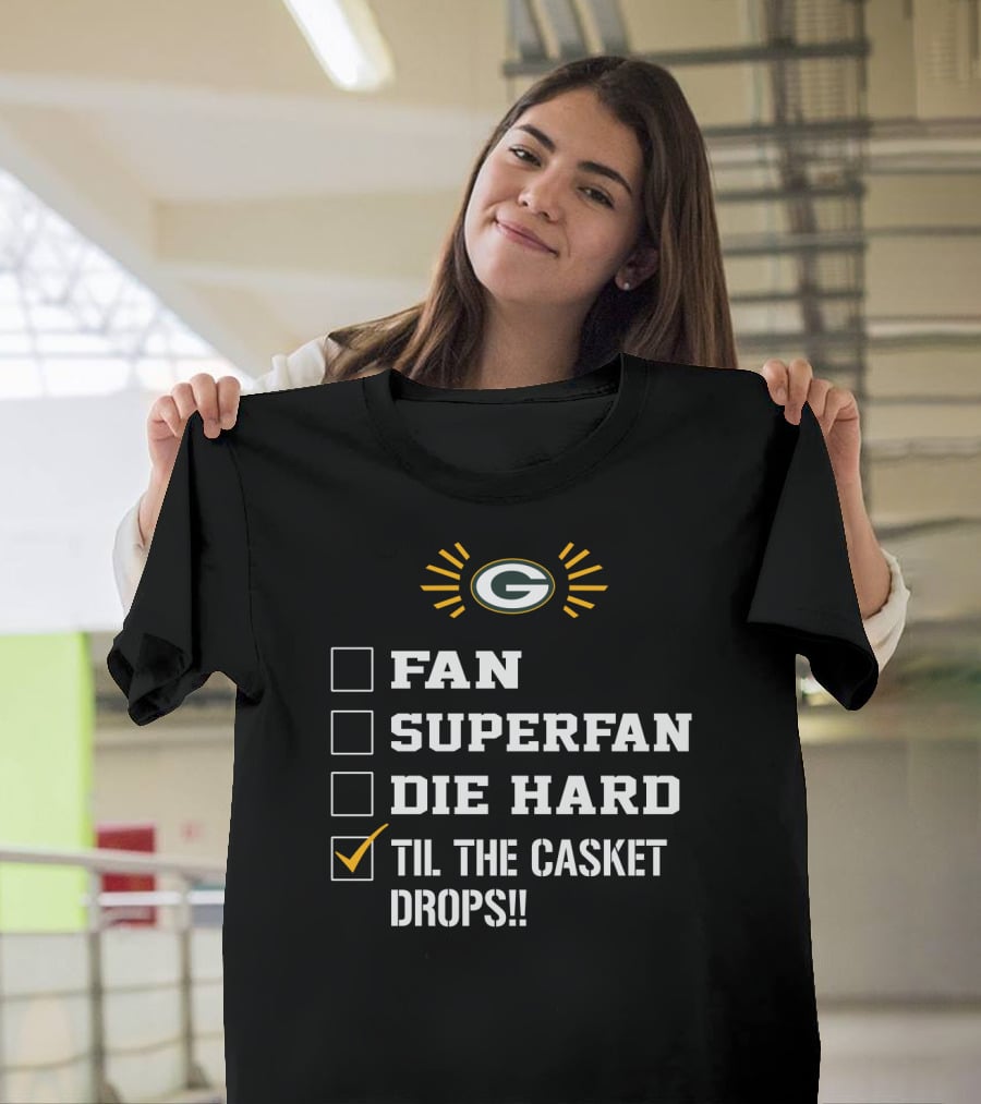 Green Bay Packers Fan Superfan Die Hard Til The Casket Drops T-Shirt