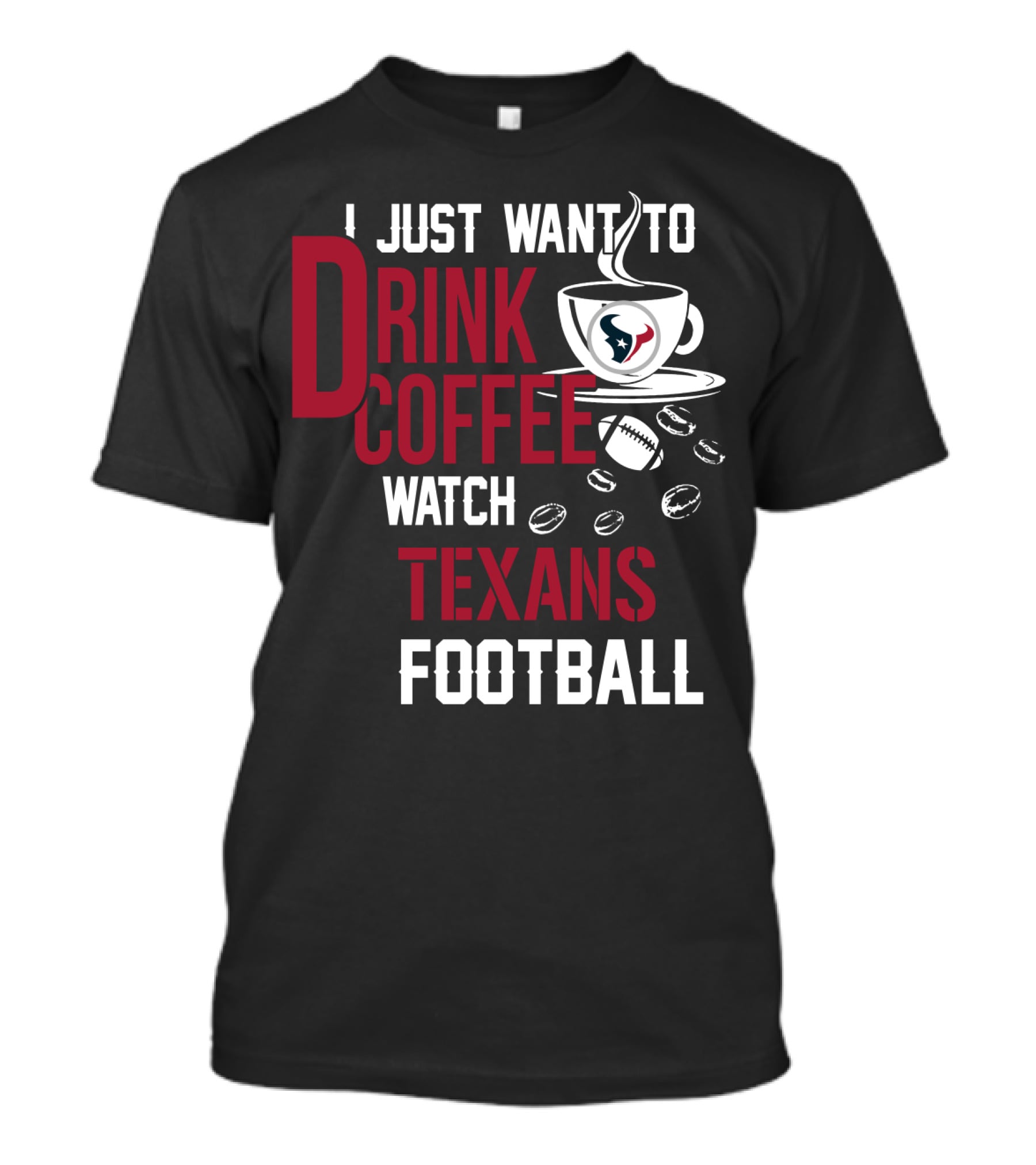 I Just Want To Drink Coffee Watch Texans Football T-Shirt