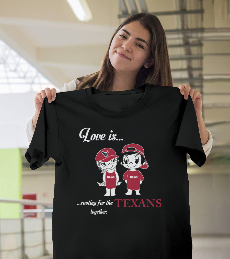 Love Is Rooting For The Houston Texans Together T-Shirt