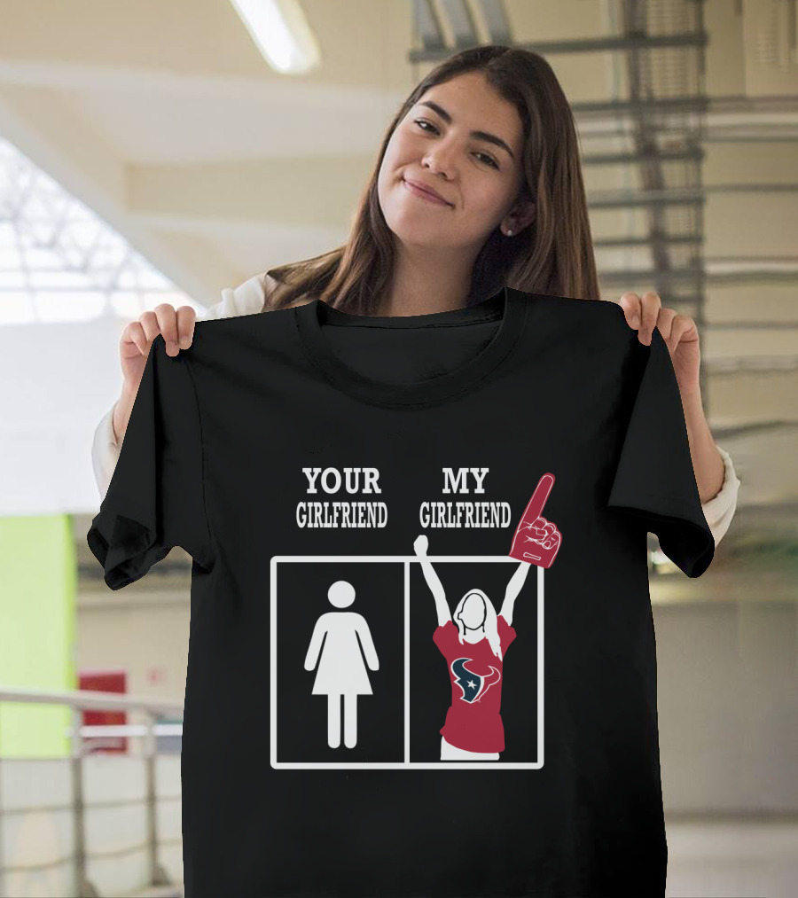 Your Girlfriend My Girlfriend Houston Texans Fan T-Shirt