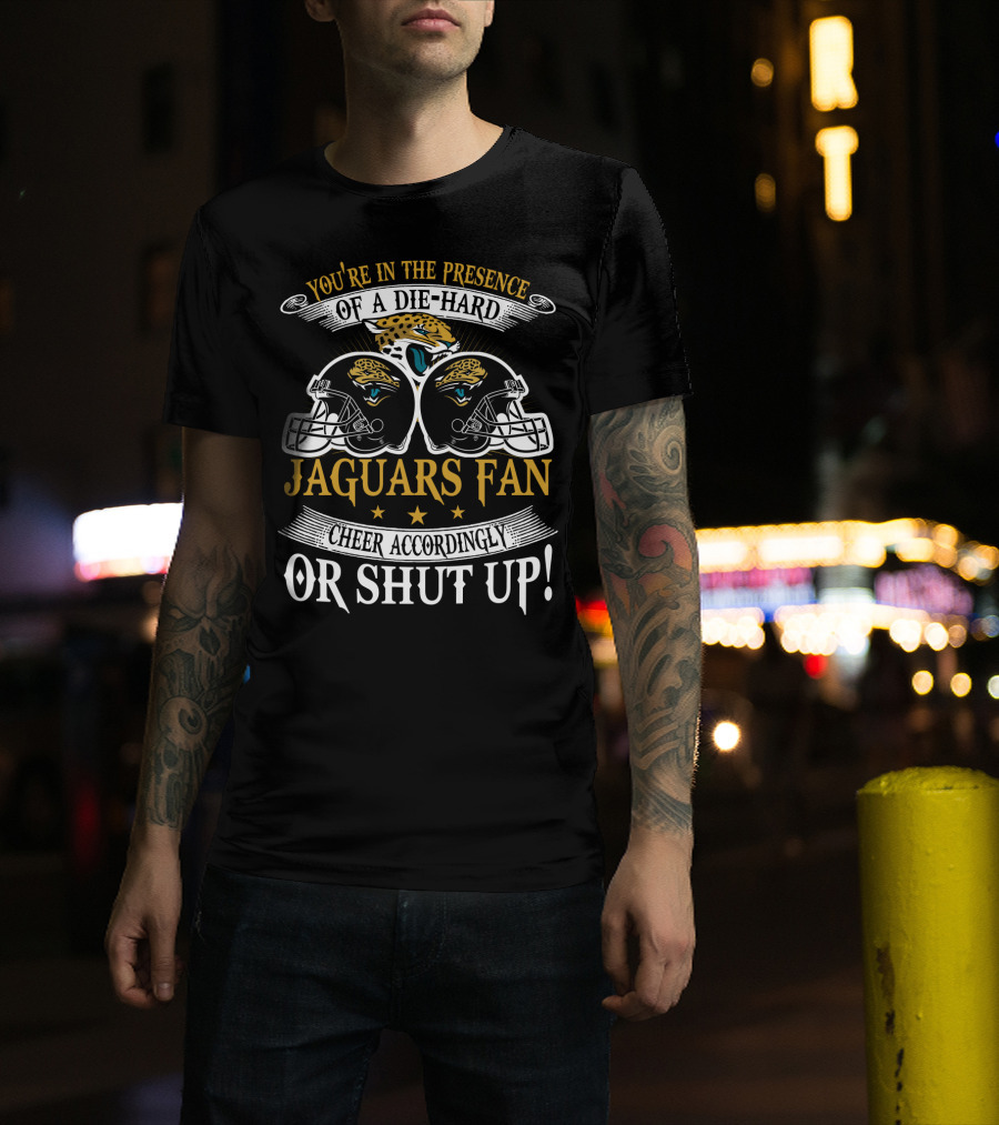 Jacksonville Jaguars Fan Die-Hard Cheer Accordingly Or Shut Up T-Shirt