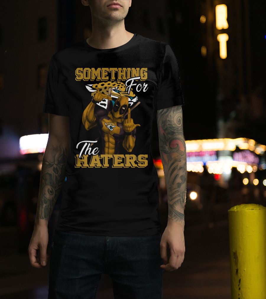 Jacksonville Jaguars Something For The Haters T-Shirt