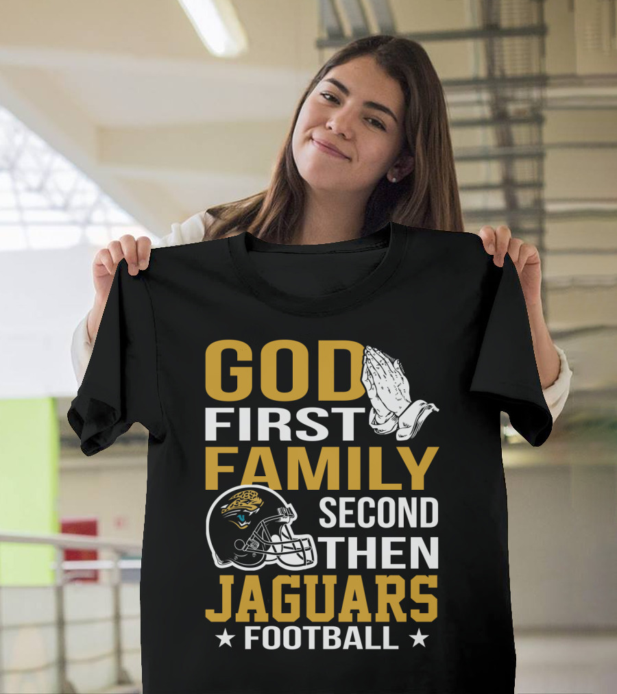 God First Family Second Then Jaguars Football Jacksonville Jaguars T-Shirt