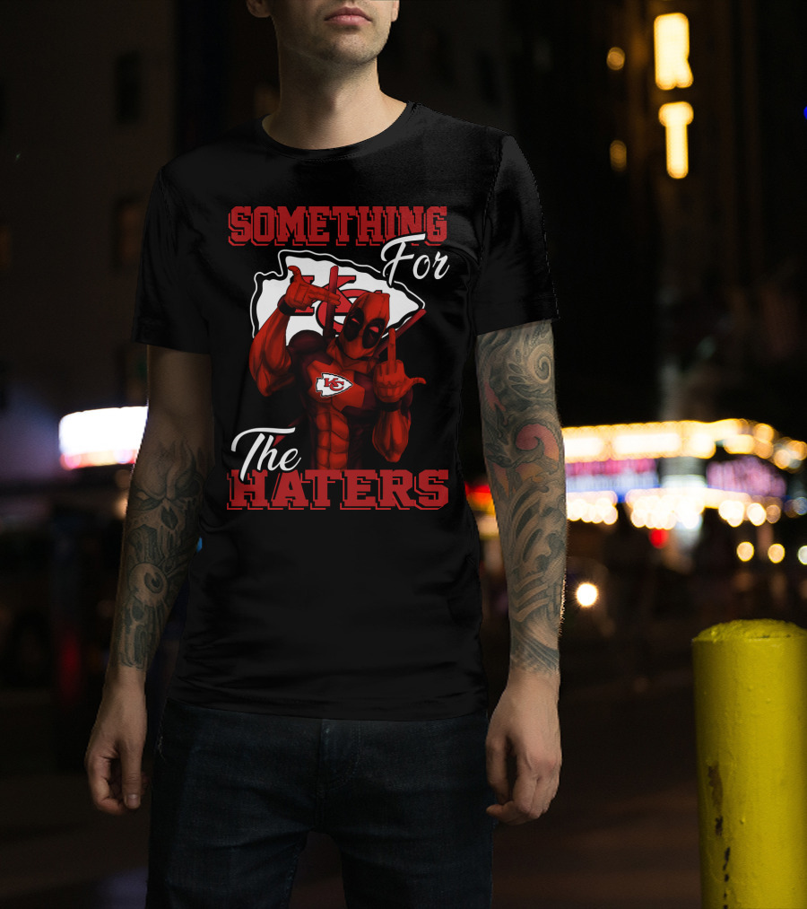 Something For The Haters Kansas City Chiefs T-Shirt