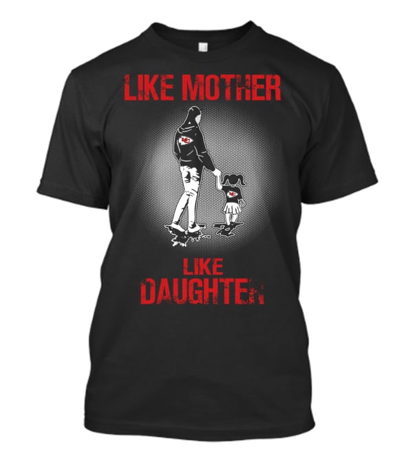 Kansas City Chiefs Like Mother Like Daughter T-Shirt