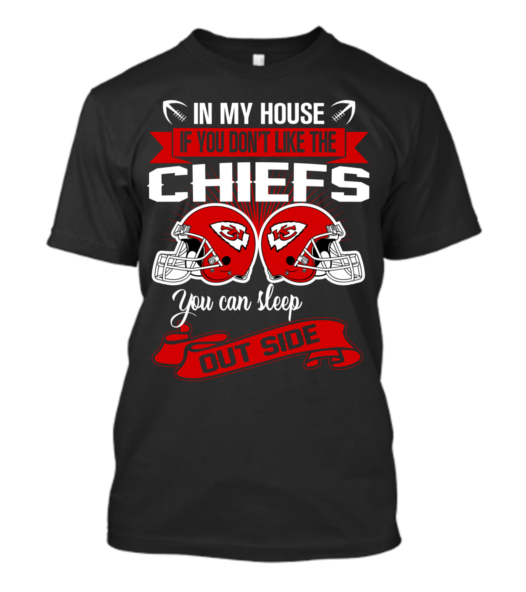 In My House If You Don't Like The Chiefs You Can Sleep Outside T-Shirt