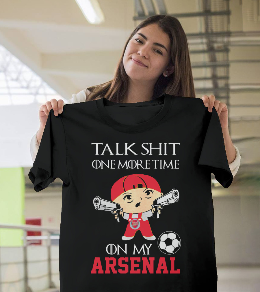 Talk Shit One More Time On My Arsenal T-Shirt