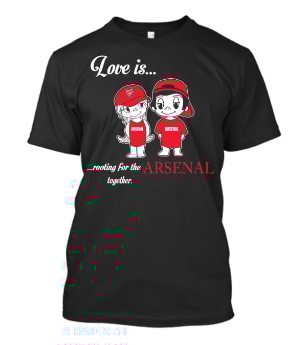 Love Is Rooting For The Arsenal Together T-Shirt