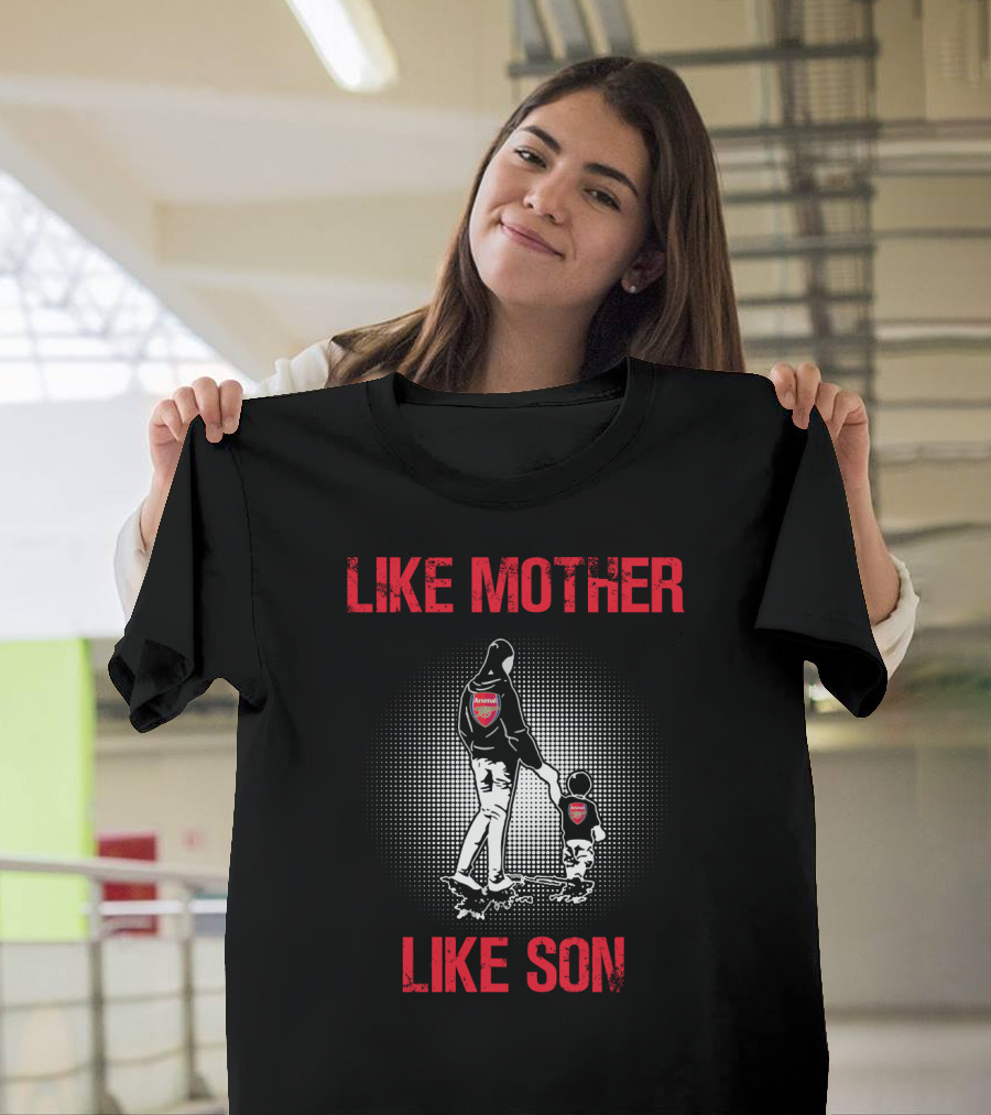 Arsenal Like Mother Like Son T-Shirt