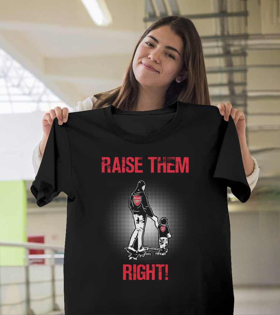 Raise Them Right Arsenal Fan T-Shirt