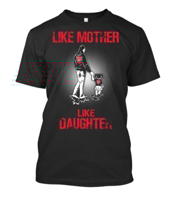 Like Mother Like Daughter Arsenal T-Shirt