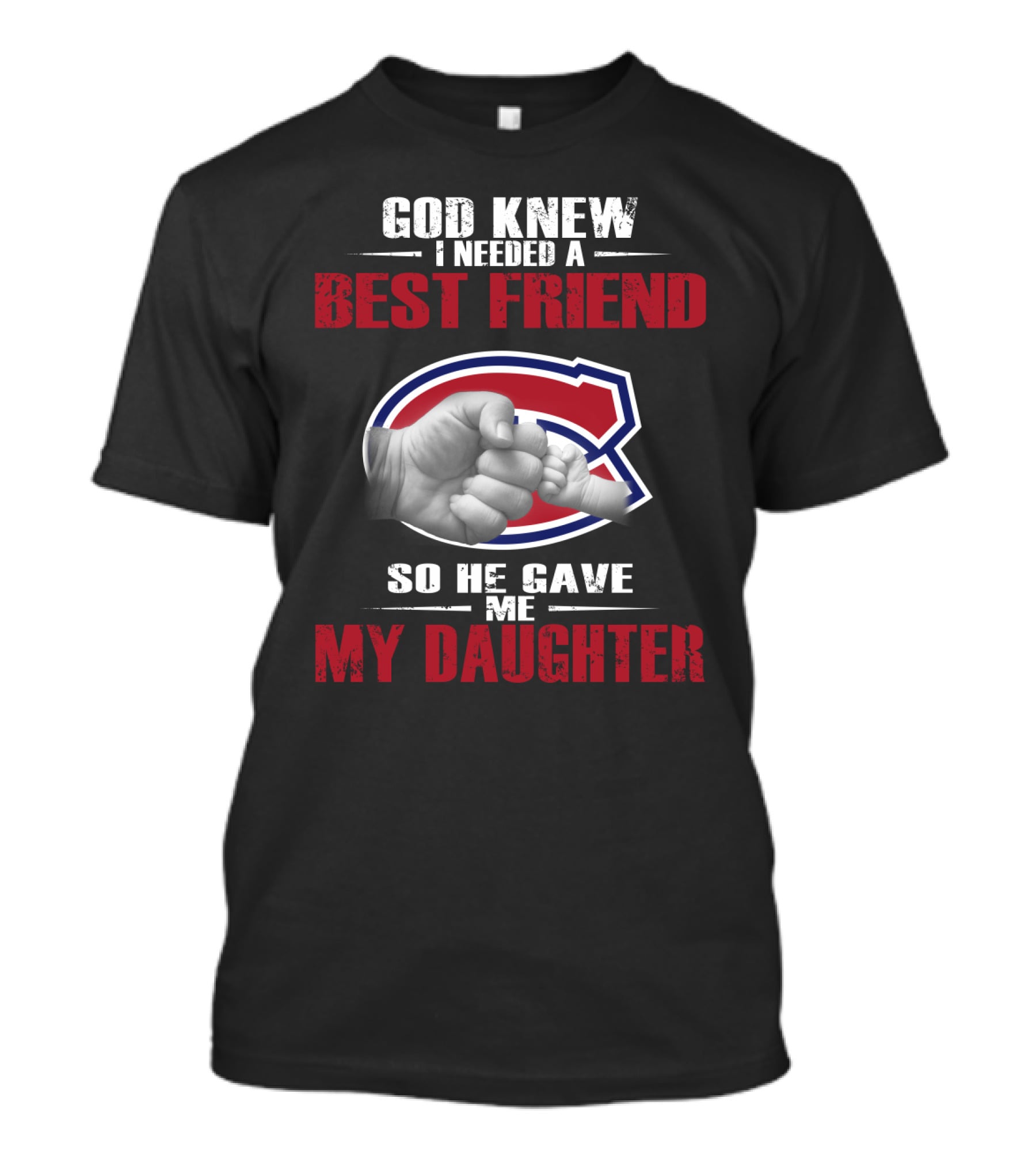 God Knew I Needed A Best Friend So He Gave Me My Daughter Montreal Canadiens T-Shirt