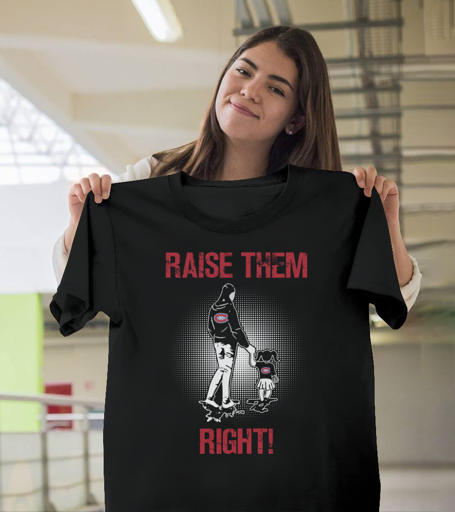 Raise Them Right Montreal Canadiens Hoodie T-Shirt