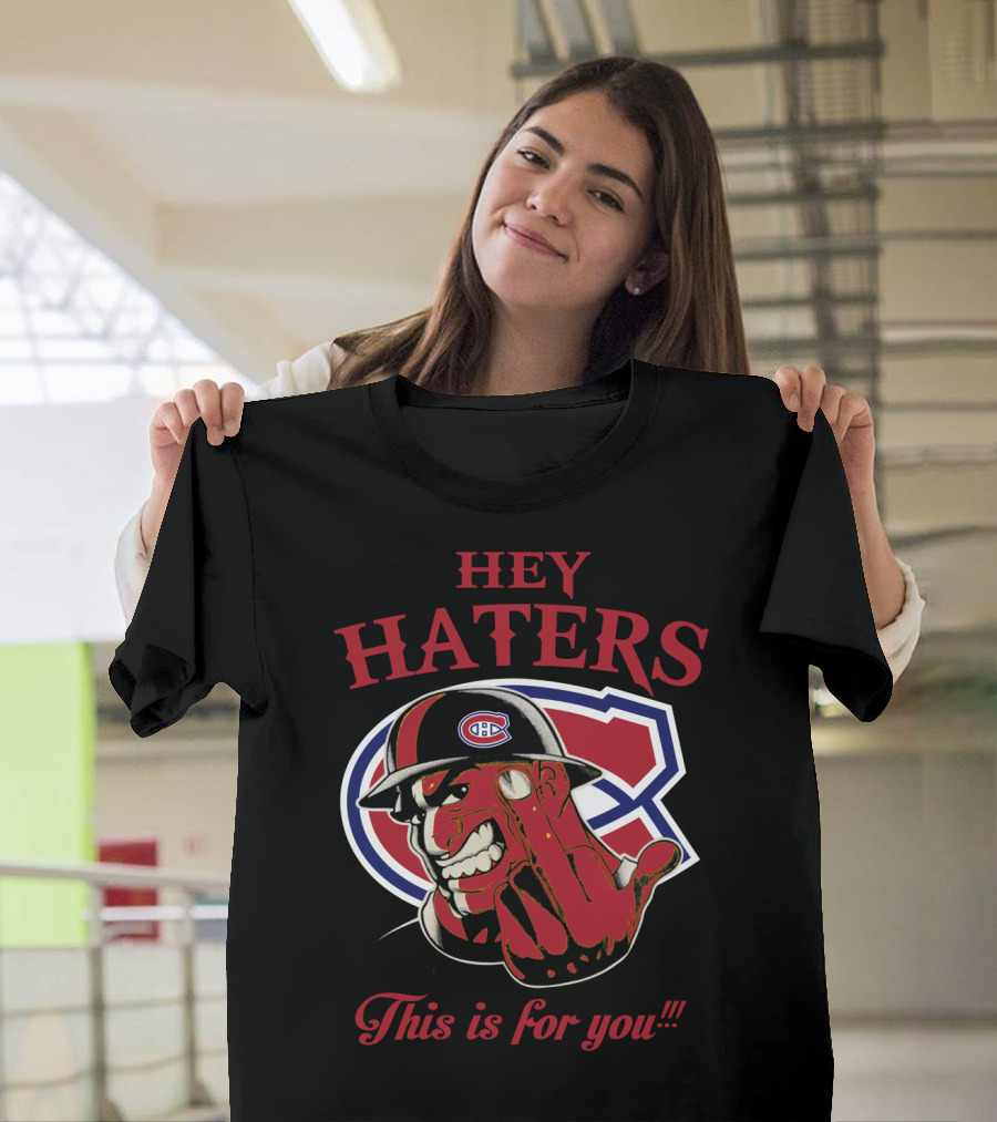 Hey Haters Montreal Canadiens This Is For You T-Shirt