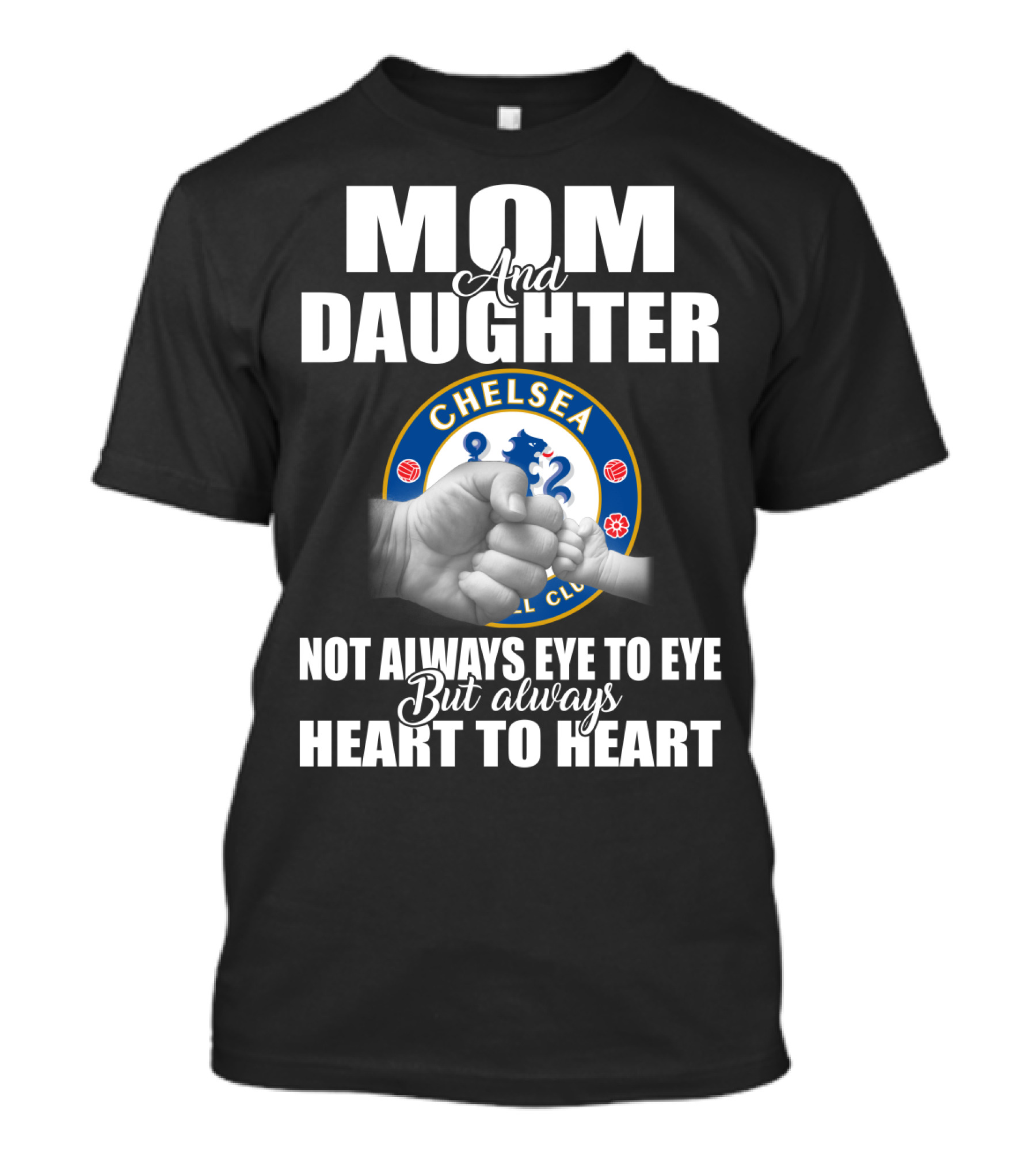Mom And Daughter Chelsea Football Club Not Always Eye To Eye But Always Heart To Heart T-Shirt