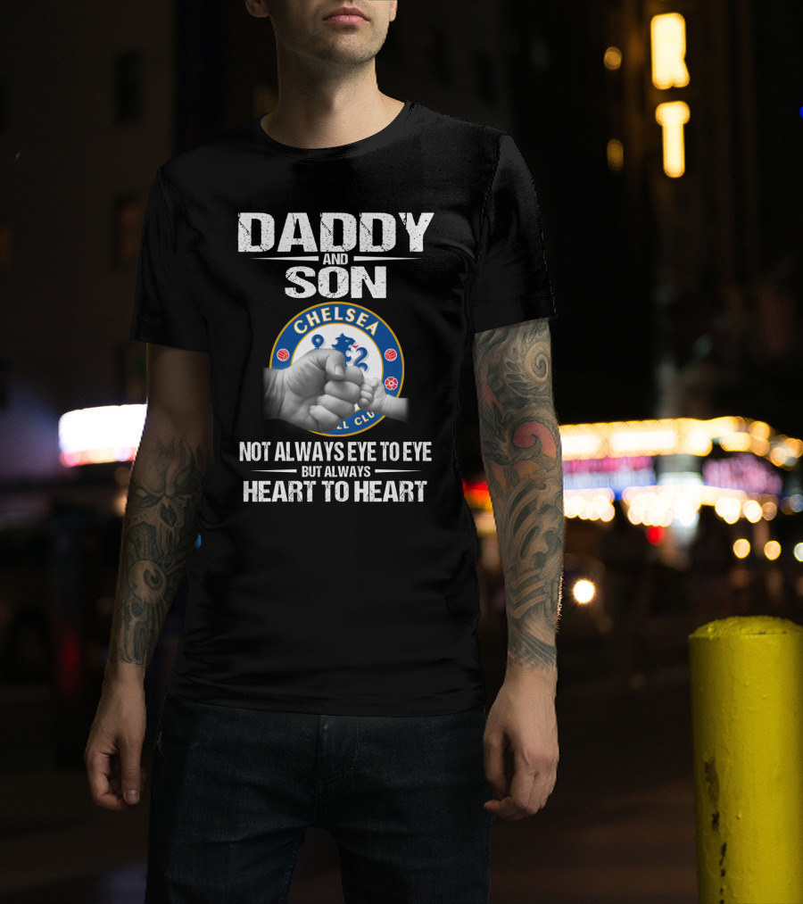 Daddy And Son Chelsea Football Club Not Always Eye To Eye But Always Heart To Heart T-Shirt