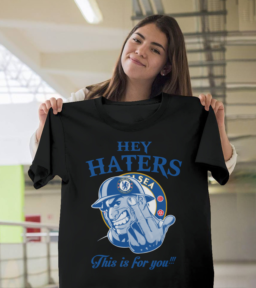 Chelsea Hey Haters This Is For You T-Shirt