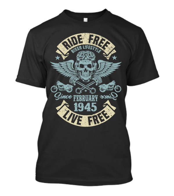 Ride Free Live Free Biker Lifestyle Since February 1945 T-Shirt