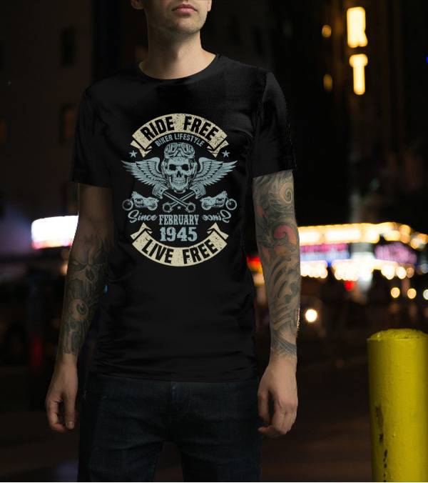 Ride Free Live Free Biker Lifestyle Since February 1945 T-Shirt