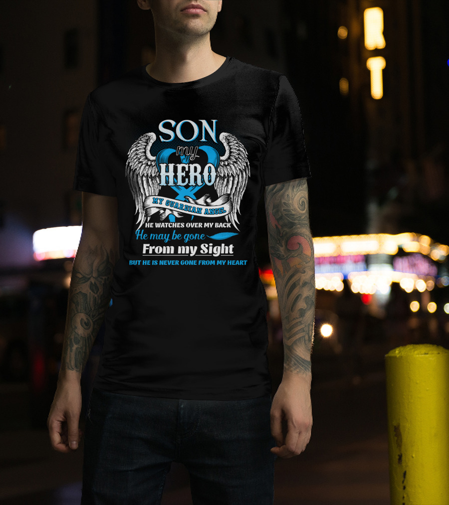 SON My Hero My Guardian Angel He Watches Over My Back He May Be Gone From My Sight But He Is Never Gone From My Heart T-Shirt