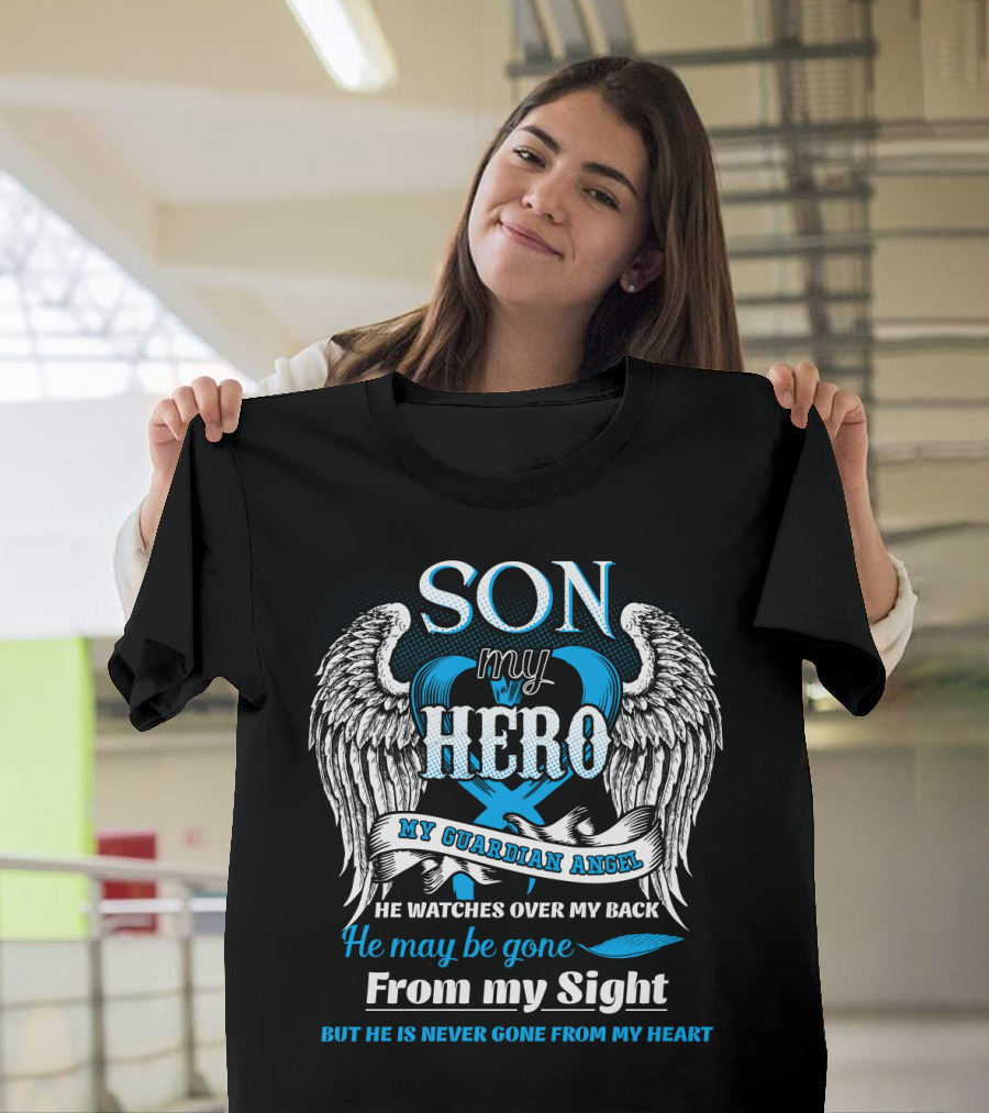 SON My Hero My Guardian Angel He Watches Over My Back He May Be Gone From My Sight But He Is Never Gone From My Heart T-Shirt
