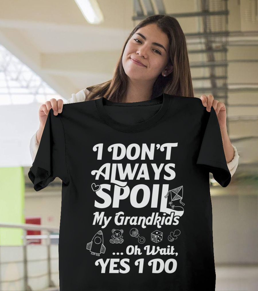 I Don't Always Spoil My Grandkids Oh Wait Yes I Do with Toys and Games T-Shirt
