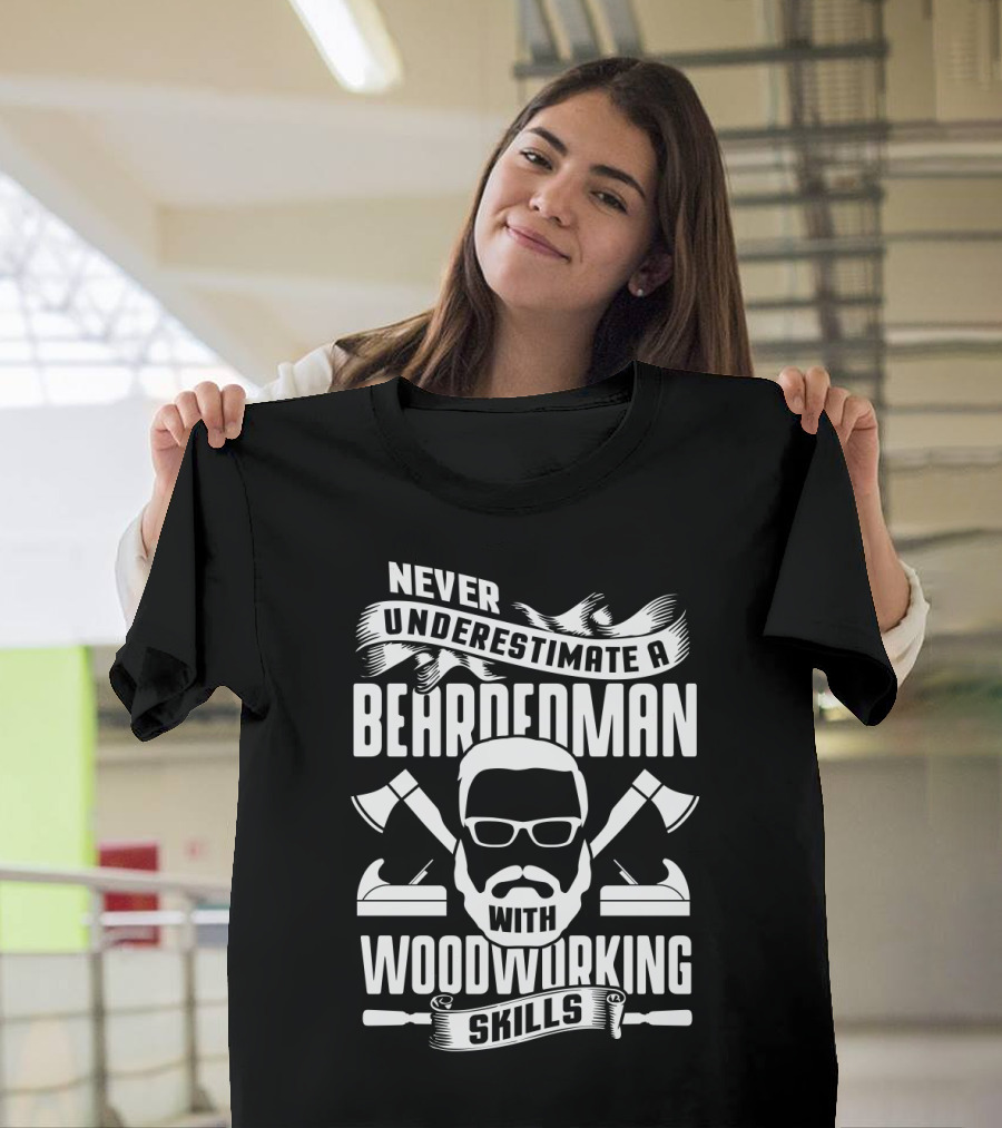Never Underestimate A Beardedman With Woodworking Skills Axes and Saw T-Shirt