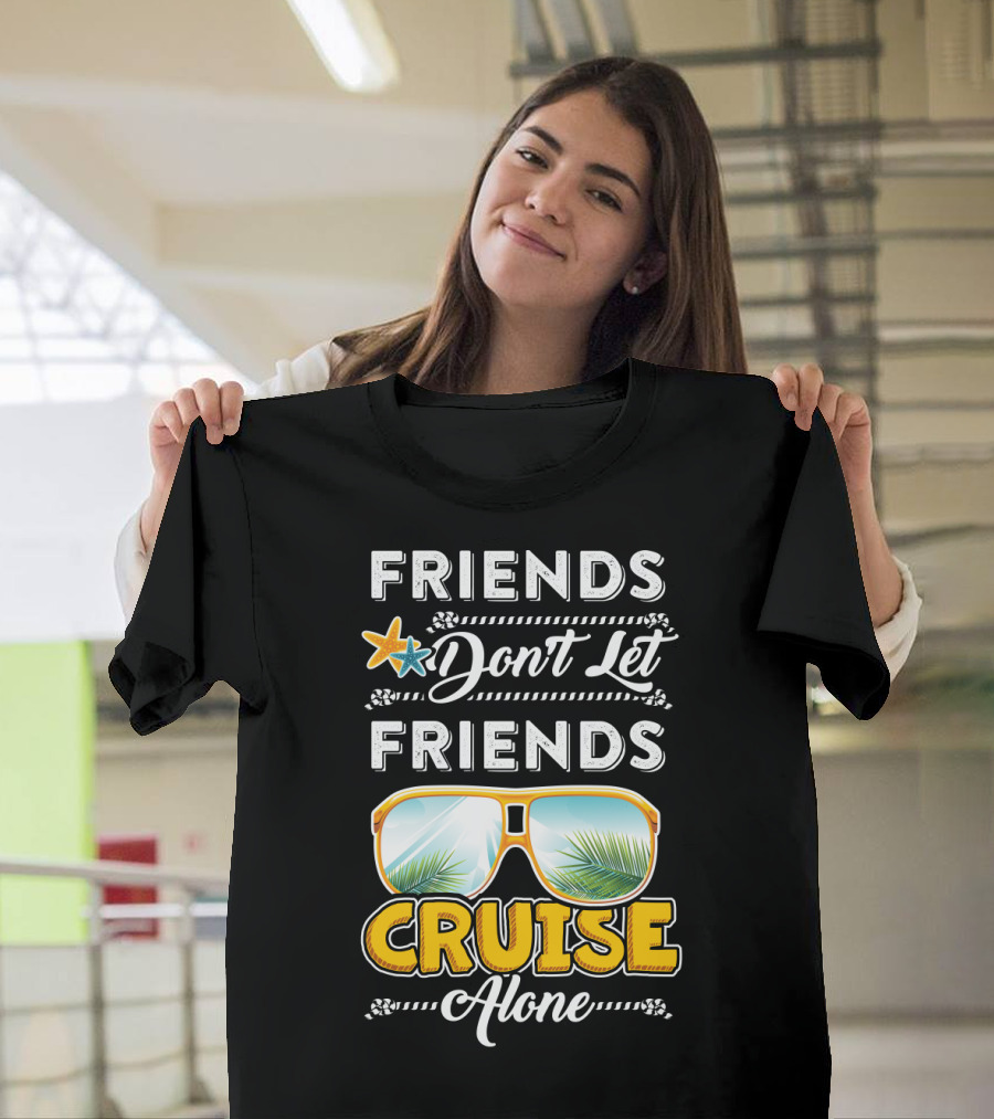 FRIENDS DON'T LET FRIENDS CRUISE ALONE Sunglasses with Palm Trees and Starfish T-Shirt