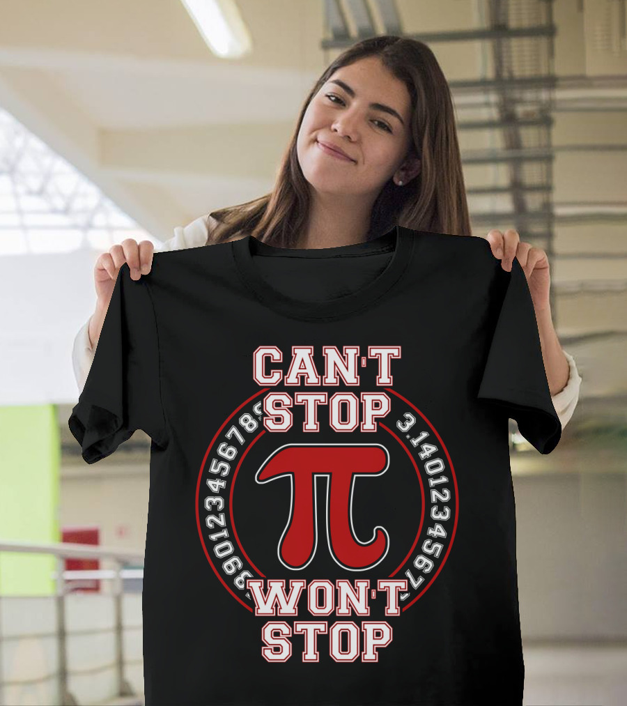 Can't Stop Won't Stop Pi 3.1415926535890123456789 T-Shirt