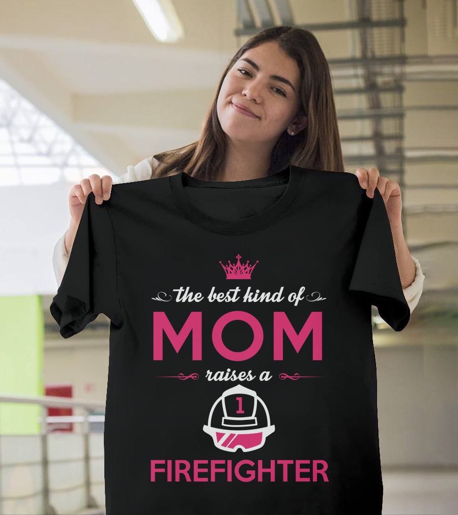 The Best Kind of Mom Raises a Firefighter T-Shirt