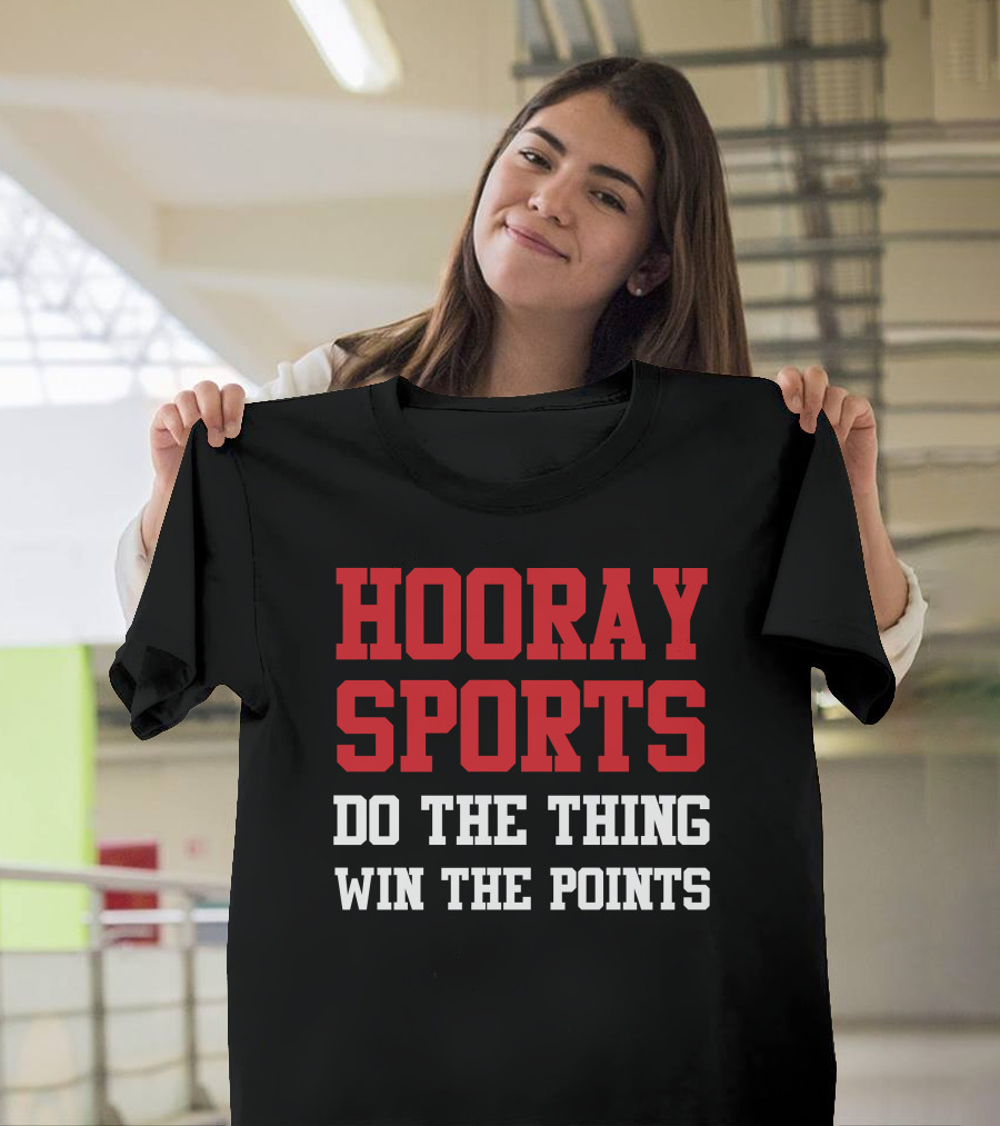 Hooray Sports Do the Thing Win the Points T-Shirt