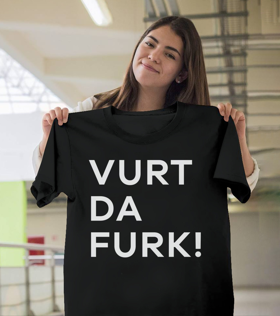 Vurt Da Furk Fun Phrase Text T-Shirt