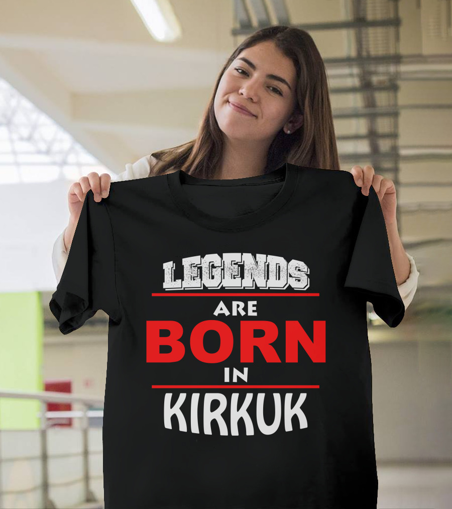 Legends Are Born In Kirkuk T-Shirt