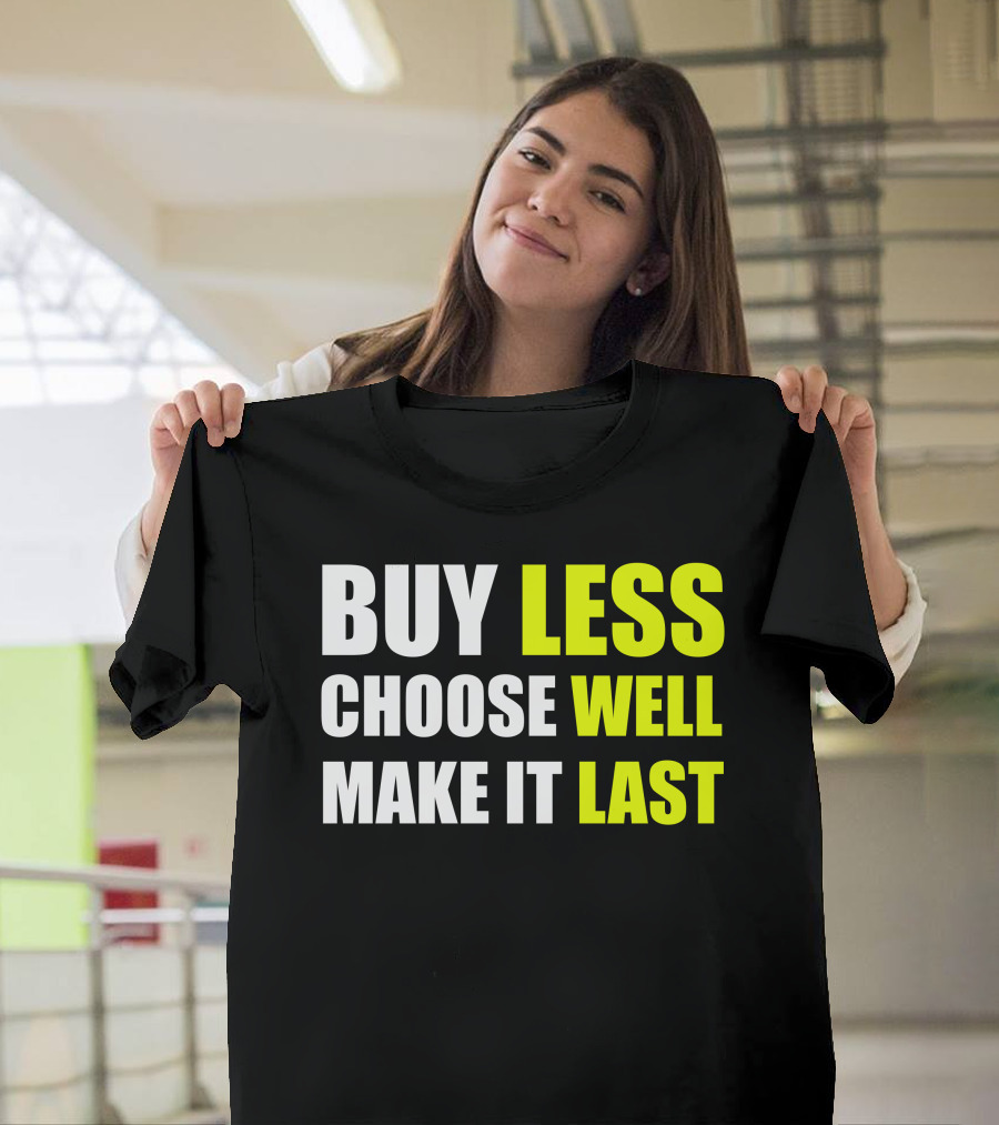 BUY LESS CHOOSE WELL MAKE IT LAST T-Shirt