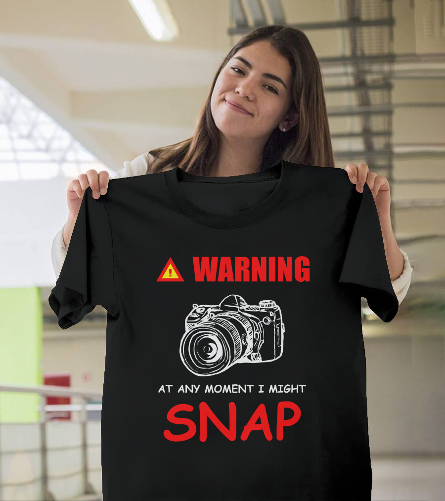 WARNING Camera At Any Moment I Might Snap T-Shirt